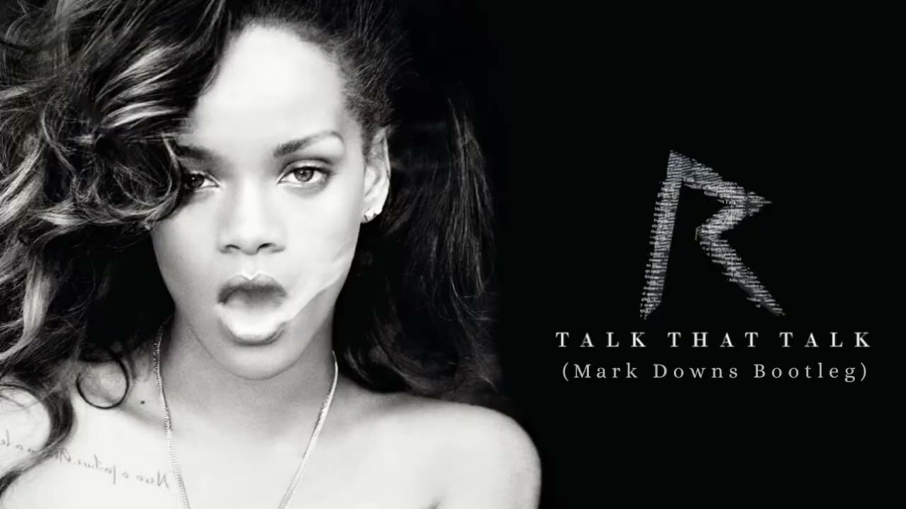 Rihanna - Talk That Talk (Mark Downs Bootleg)