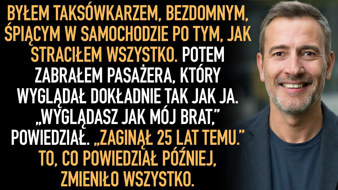 Byłem taksówkarzem, spałem w samochodzie. Potem wziąłem pasażera, który wyglądał jak ja