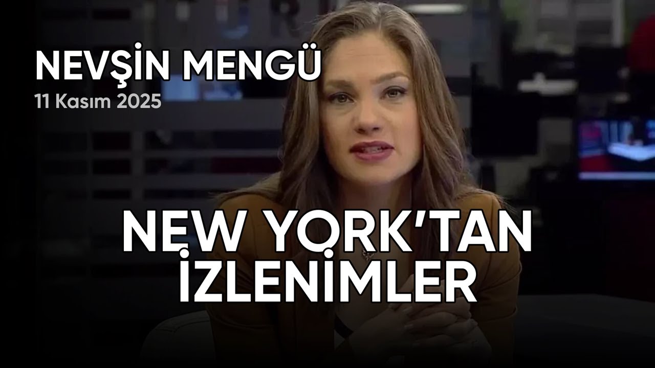 Nevşin Mengü: NEW YORK’TAN İZLENİMLER, tarih: 11 Kasım 2025