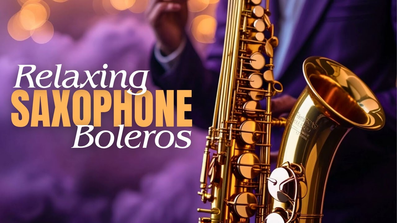 Relaxing Bolero - Saxophone Instrumental Relajante