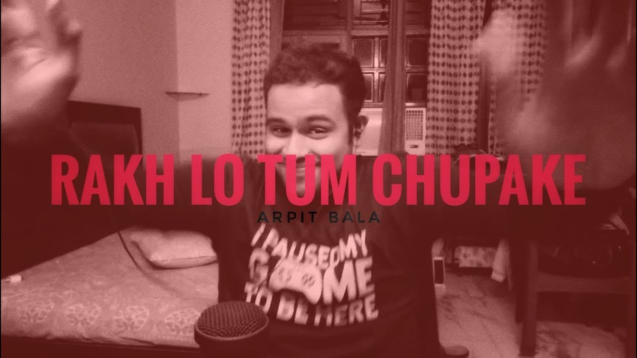 Rakh Lo Tum Chupake &ndash; Arpit Bala (Full Song & Lyrics) @arpitbaala #arpitbala