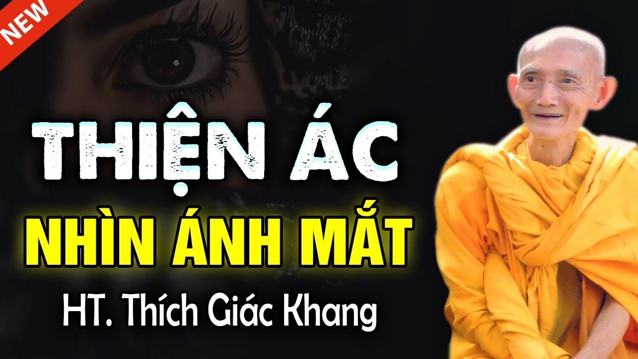 Thiện &aacute;c nh&igrave;n &aacute;nh mắt - HT. Th&iacute;ch Gi&aacute;c Khang