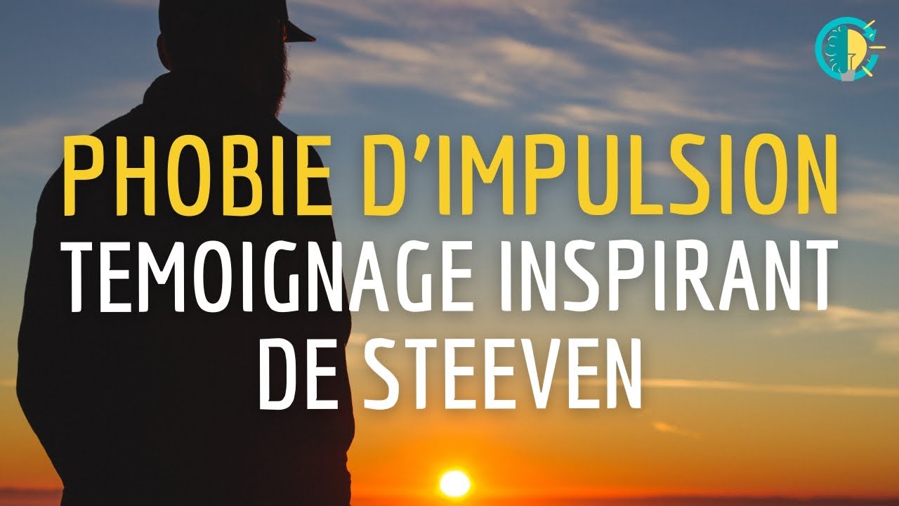Phobie d'impulsion : Témoignage de Steeven
