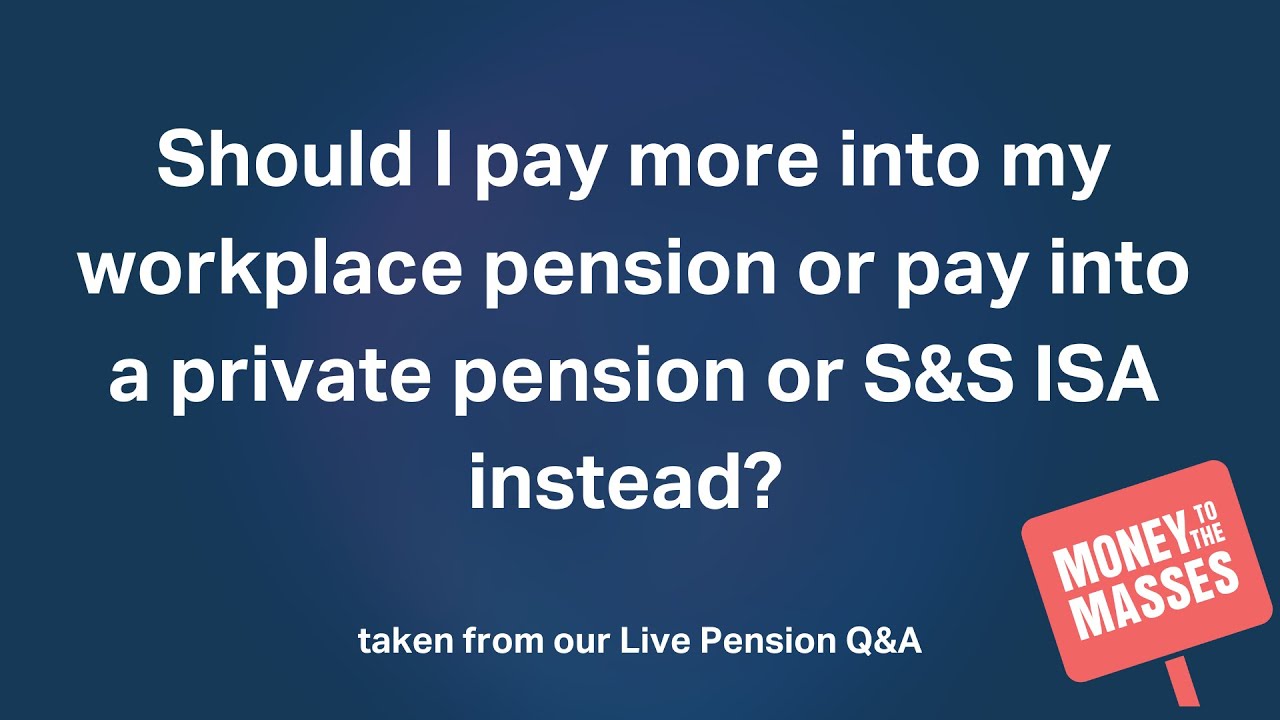 Should I pay more into my workplace pension or pay into a private pension or S&S ISA instead?