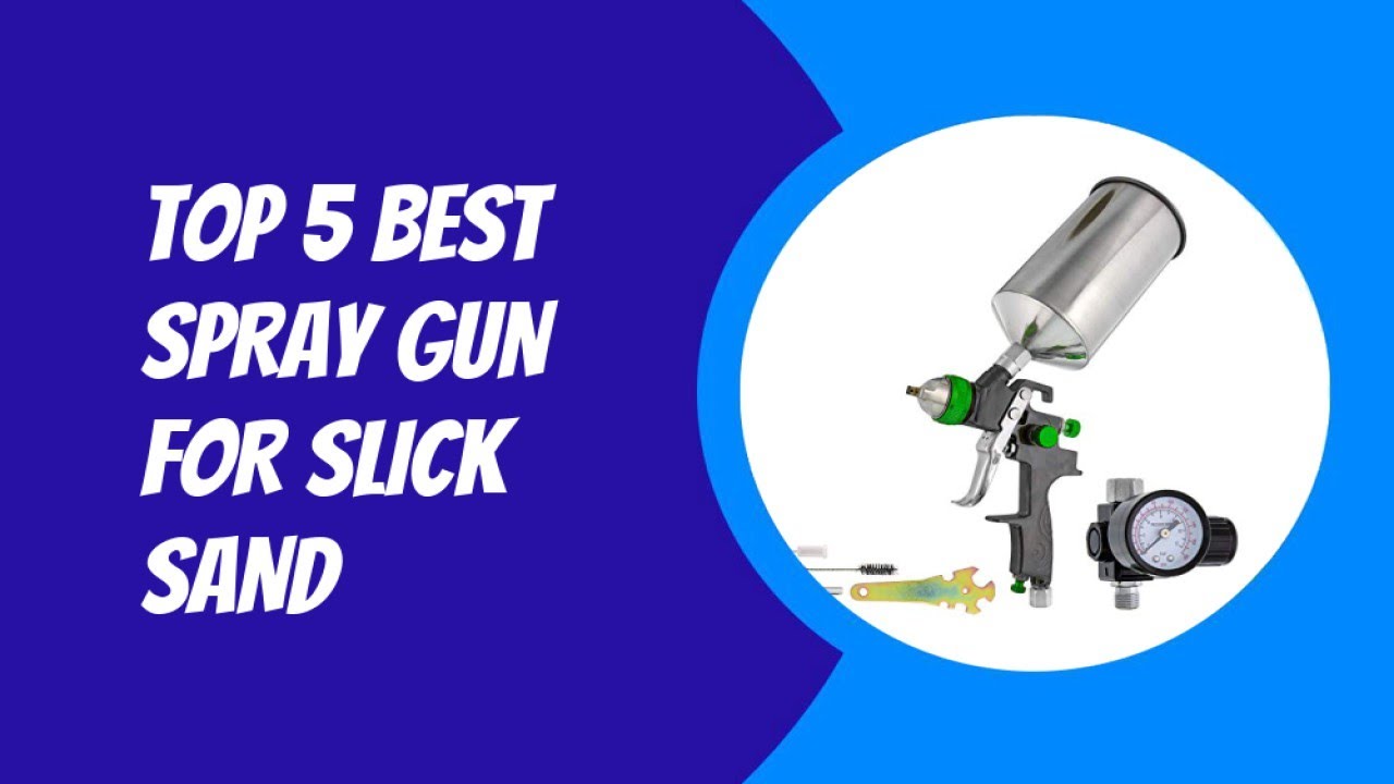 Top 5 Best Spray Gun For Slick Sand 2023
