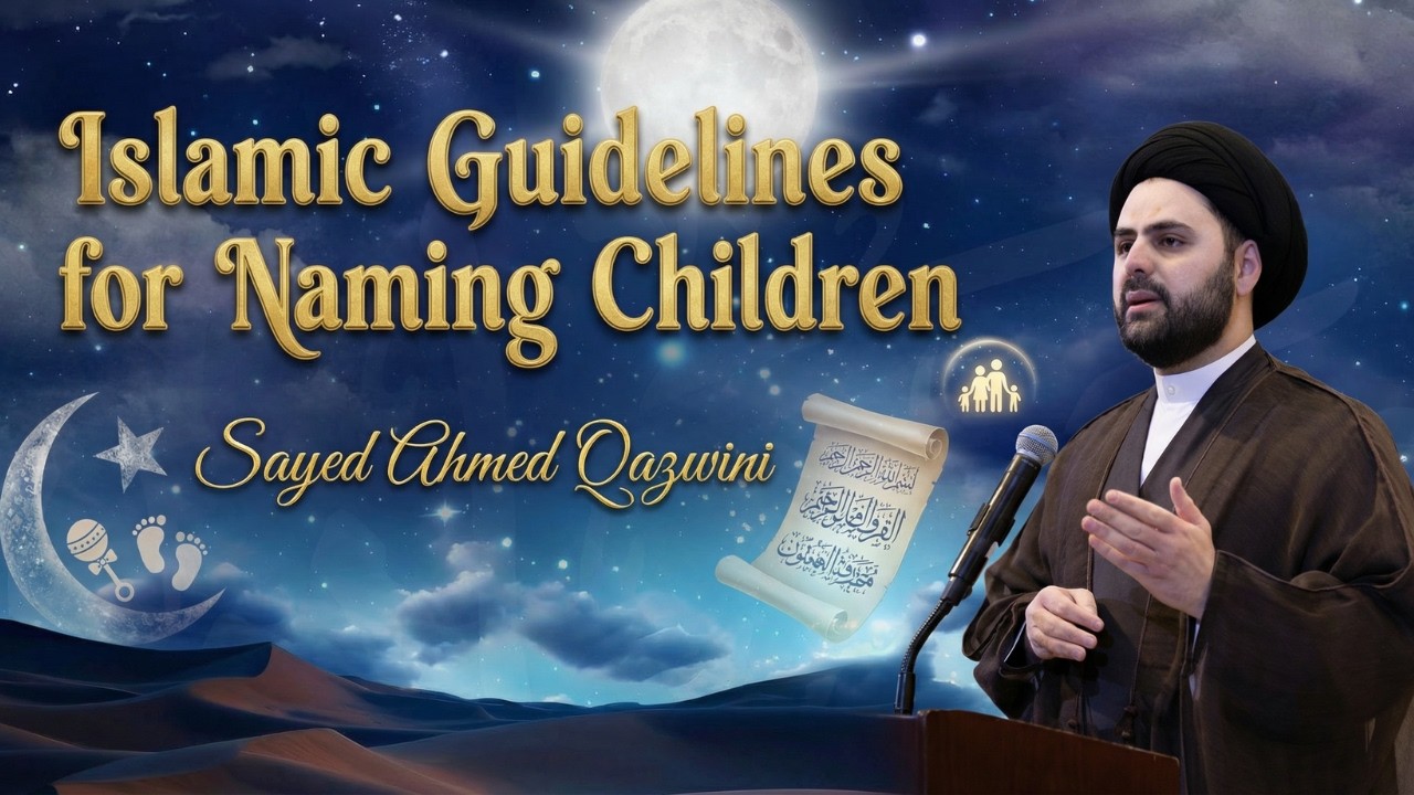Ramadan Night 8 - Islamic Guidelines for Naming Children - Sayed Ahmed Qazwini