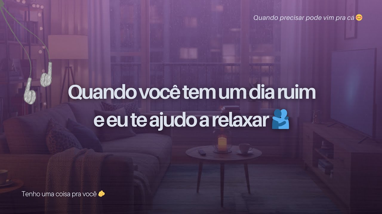 Asmr namorada | Quando você tem um dia ruim |