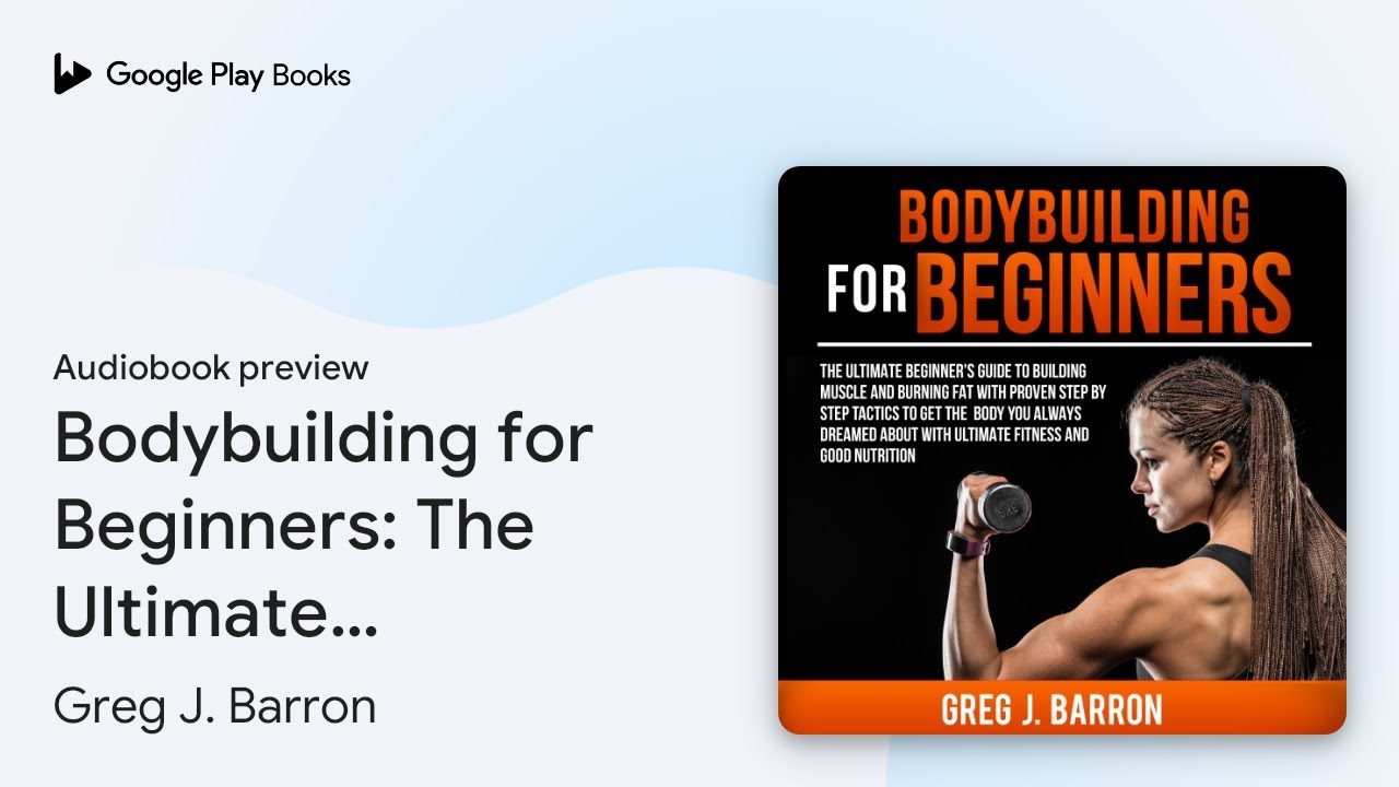Bodybuilding for Beginners: The Ultimate&hellip; by Greg J. Barron &middot; Audiobook preview