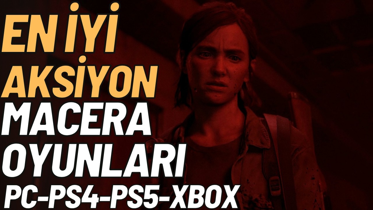 En İyi Aksiyon-Macera Oyunları: Bu Oyunlar Ka&ccedil;maz!