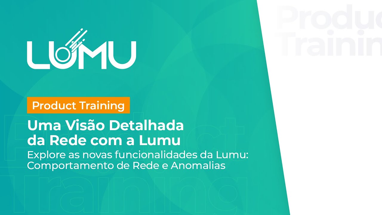 Product Training | Uma Vis&atilde;o Detalhada da Rede com a Lumu