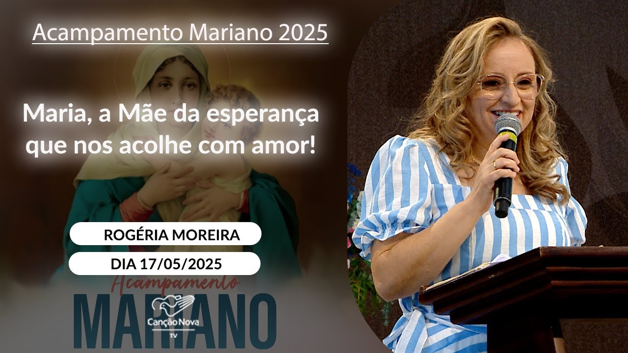 Maria, a Mãe da esperança que nos acolhe com amor! - Rogéria Moreira (17/05/2025)