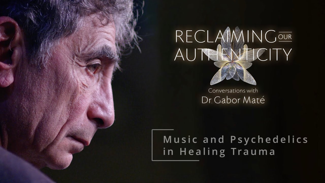 Music and Psychedelics in Healing Trauma: Gabor Maté