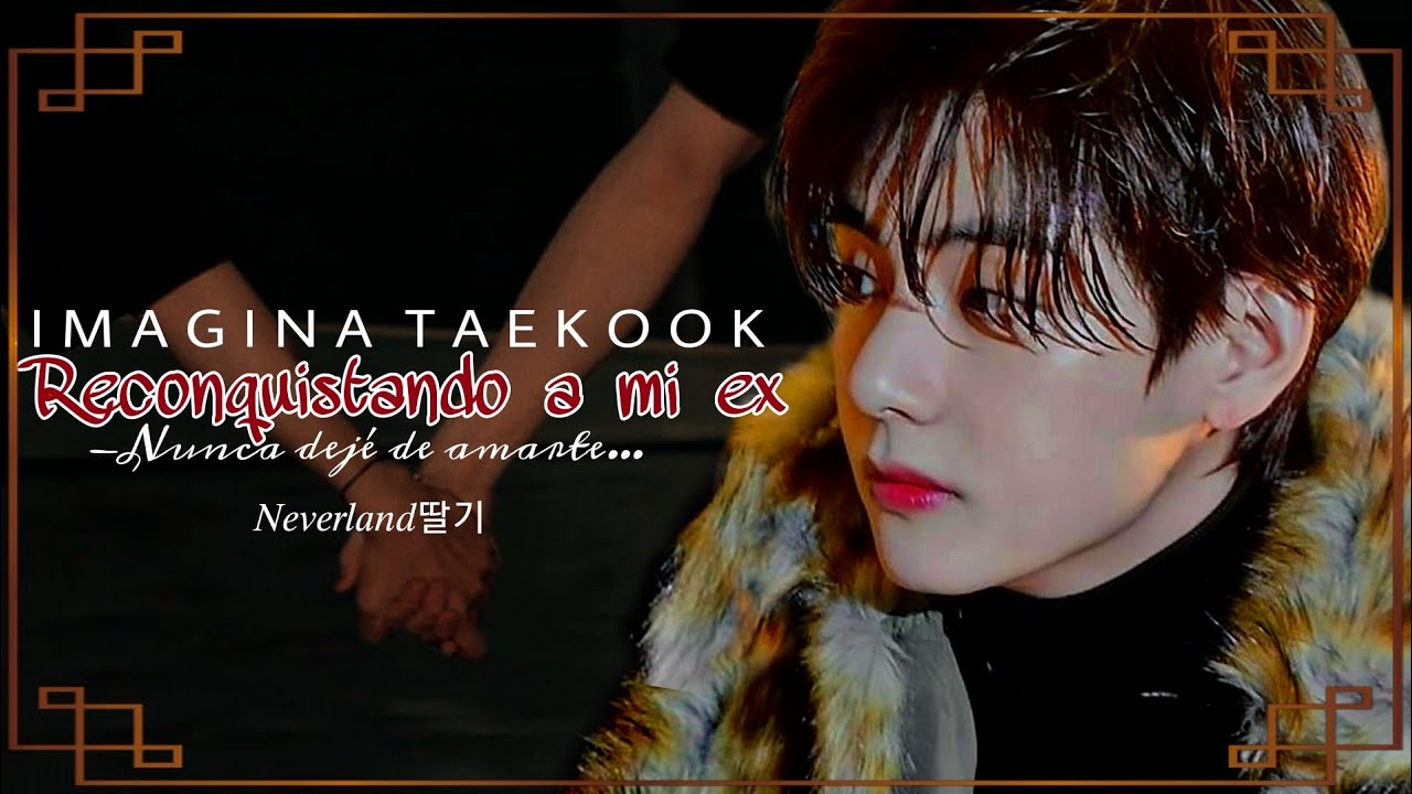 Imagina Taekook| Reconquistando a mi ex| (cap. único).