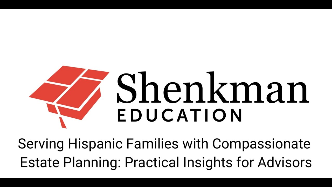 Serving Hispanic Families with Compassionate Estate Planning: Practical Insights for Advisors
