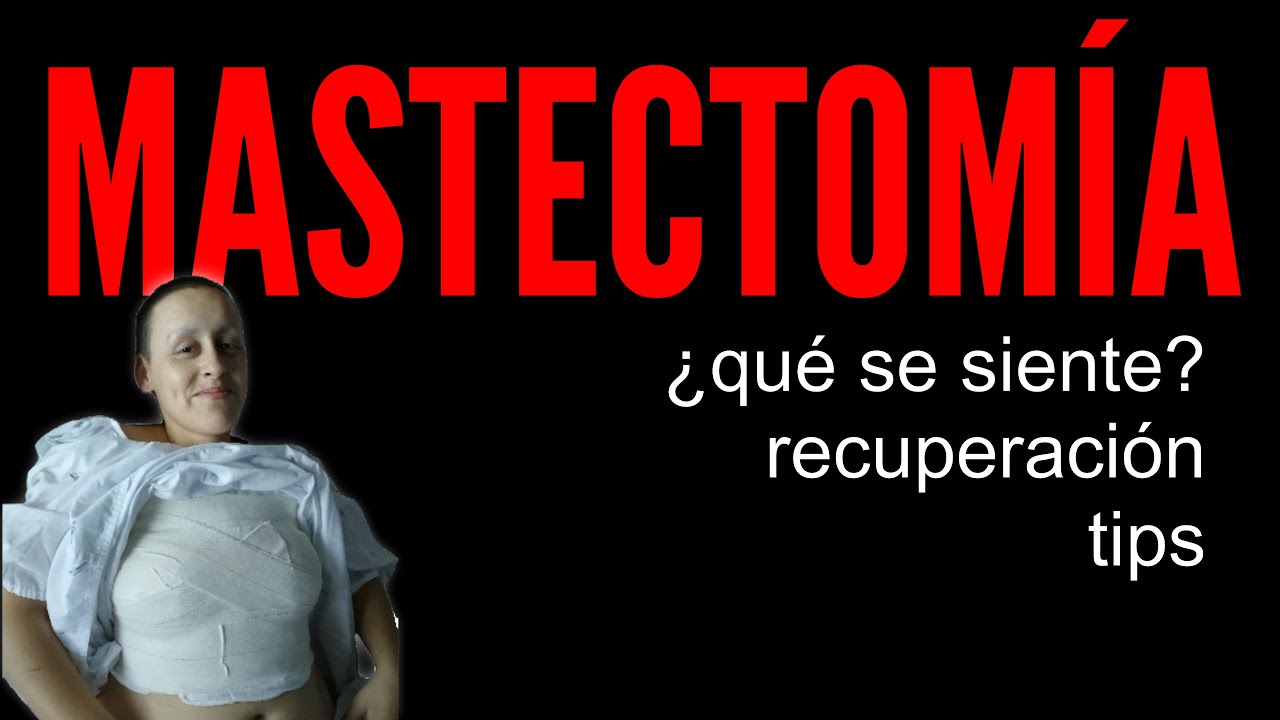MASTECTOMÍA 😱 ¿qué se SIENTE? ¿DUELE? tips RECUPERACIÓN