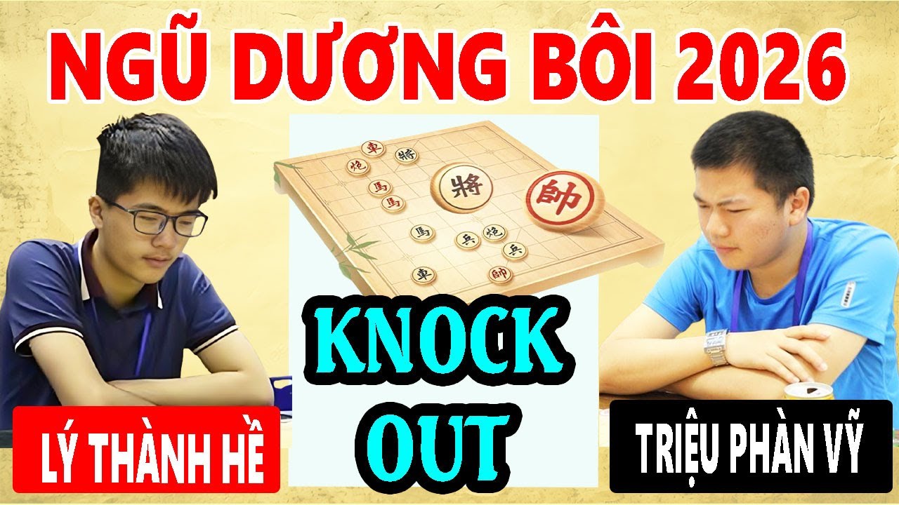 VÒNG KNOCK-OUT | LÝ THÀNH HỀ VS TRIỆU PHÀN VỸ | NGŨ DƯƠNG BÔI 2026 ( LƯỢT ĐI + LƯỢT VỀ )