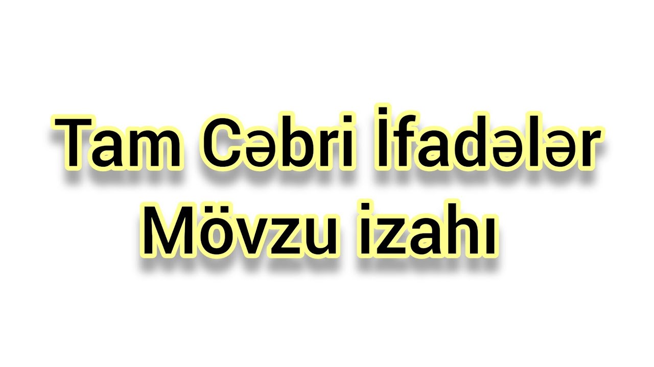 Tam Cəbri İfadələr mövzu izahı