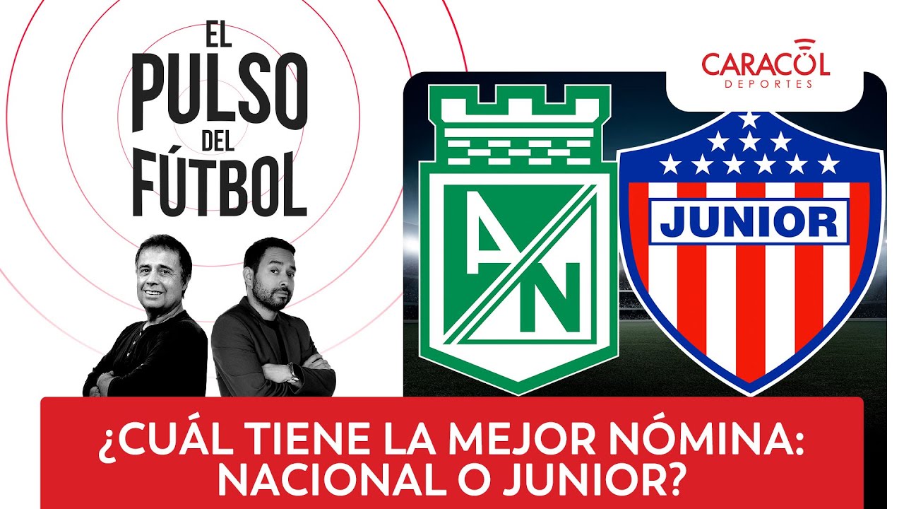 El pulso del fútbol EN VIVO: ¿Cuál tiene la mejor nómina: Nacional o Junior?