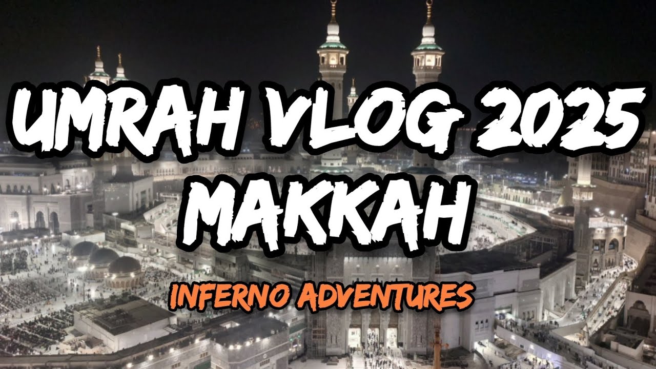 UMRAH VLOG 2025 - MAKKAH (Part 1) | Inferno Adventures 
