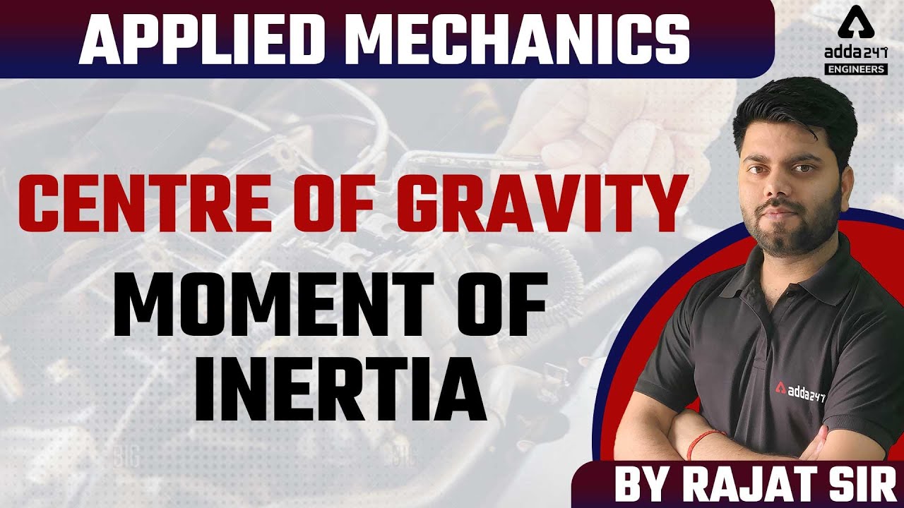 APPLIED MECHANICS | Centre of gravity | Moment of inertia