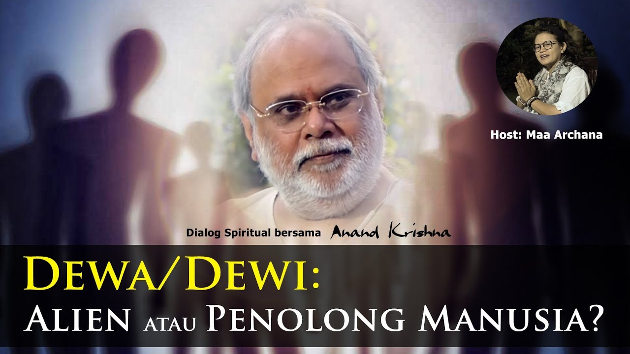 Dewa/Dewi: Alien atau Penolong Manusia? | Anand Krishna