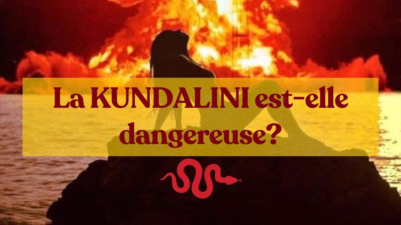 La KUNDALINI est-elle dangereuse?