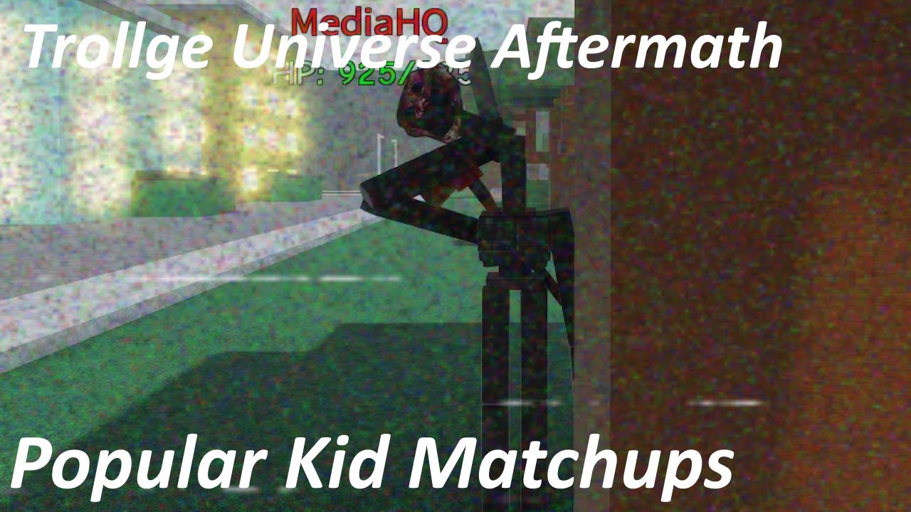 (OUTDATED) Trollge Universe Aftermath - Popular Kid Matchups