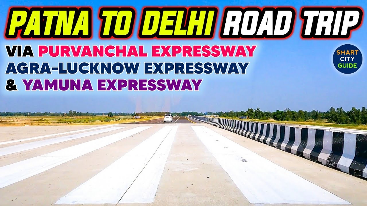 PATNA to DELHI Complete Road Trip via Purvanchal E-way, Agra-Lucknow E-way & Yamuna Expressway