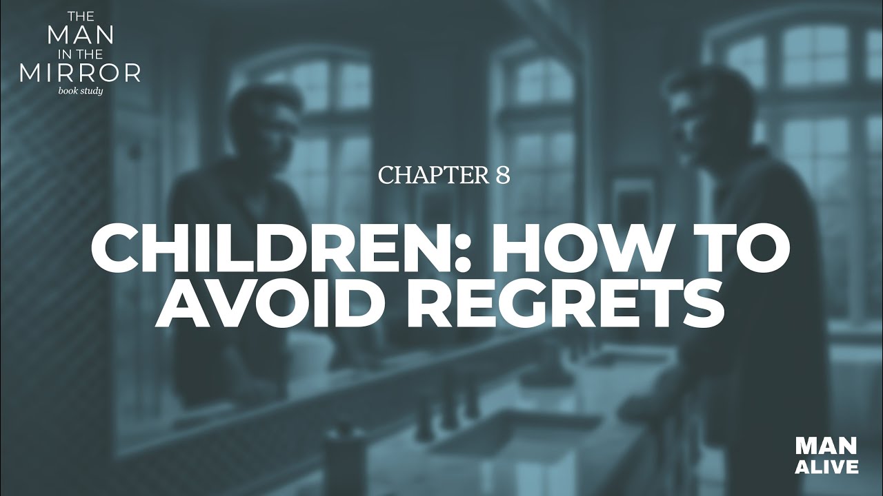 Children: How to Avoid Regrets | Man in the Mirror book study with Patrick Morley