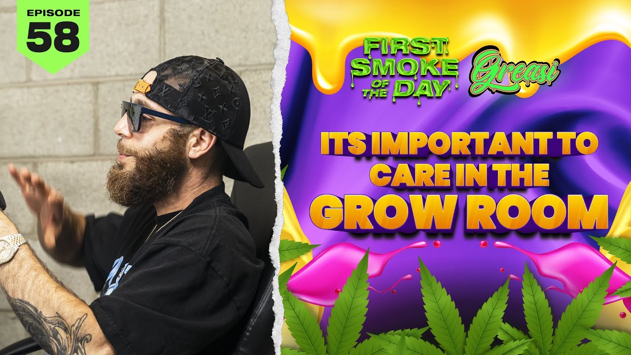 IT'S IMPORTANT TO CARE IN THE GROW ROOM |  GREASI GENETICS | FSOTD EP. 58