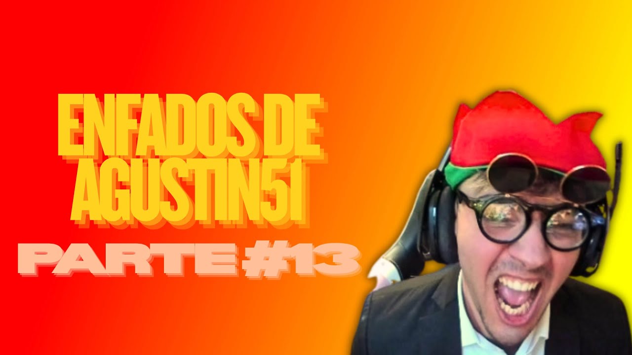 ENFADOS DE AGUSTIN51 PARTE #13