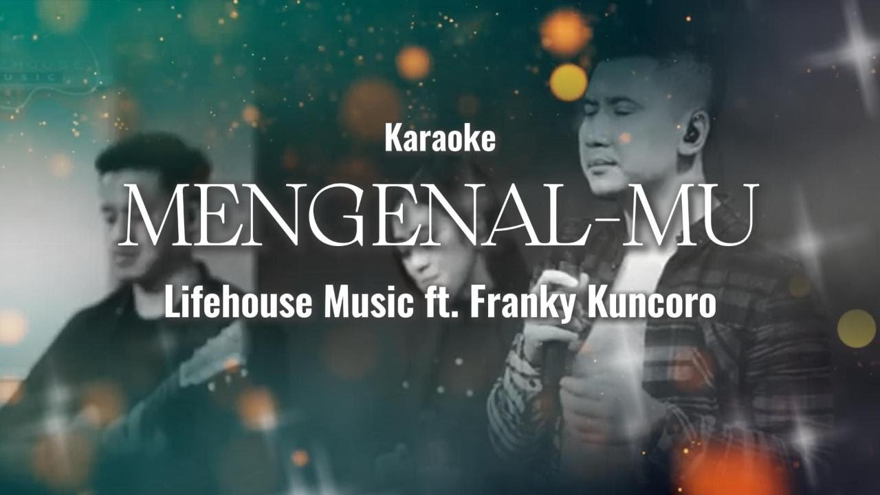 Mengenal-Mu - Franky Kuncoro Feat Lifehouse Music (Karaoke)