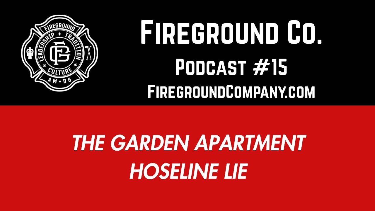 Fireground Co. Podcast No. 15 The Garden Apartment Hoseline Lie
