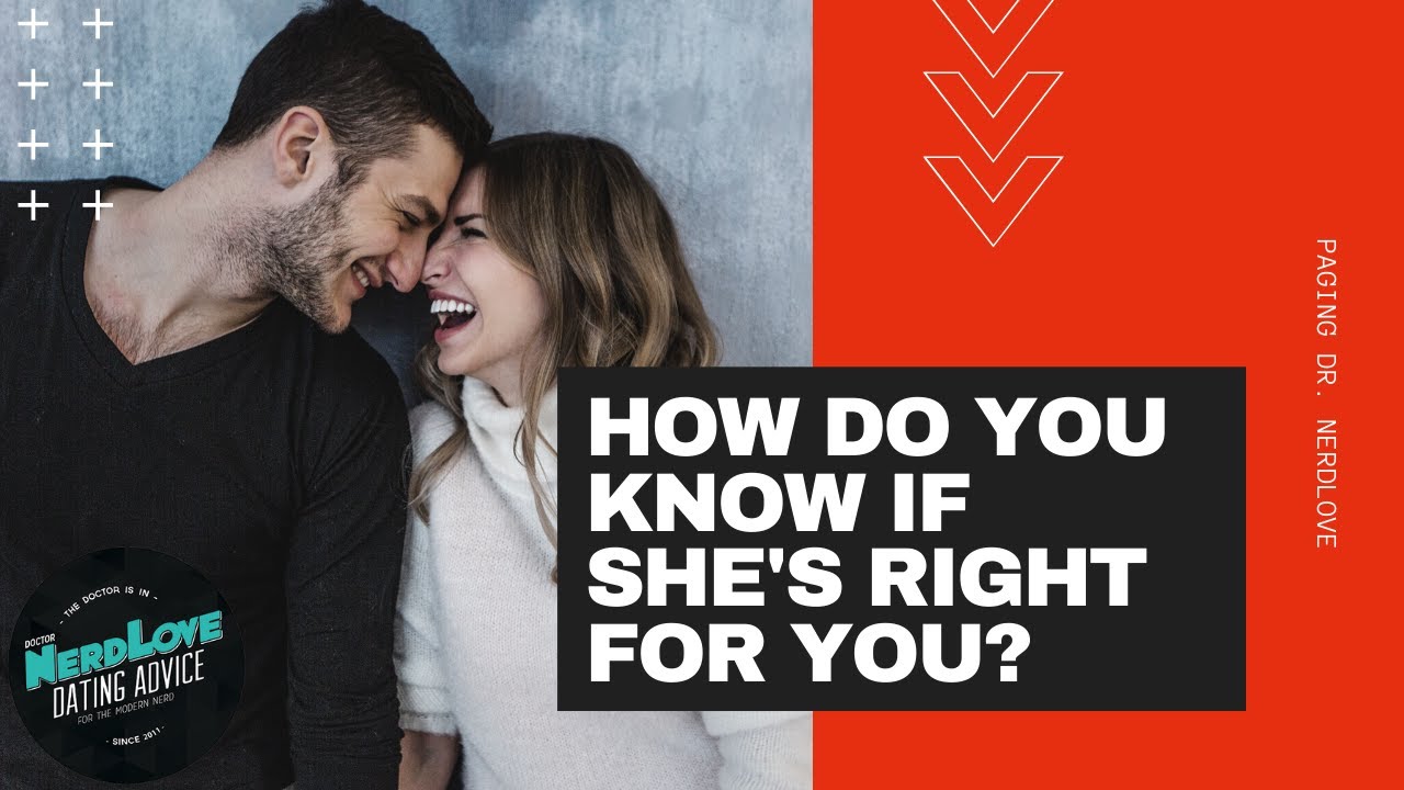 How Do You Know If She's Right For You? | Paging Dr. NerdLove