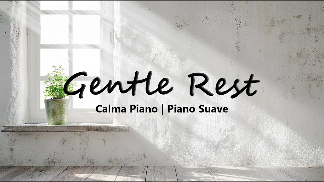 Gentle Rest | Piano Suave para Descansar con Calma y Confianza