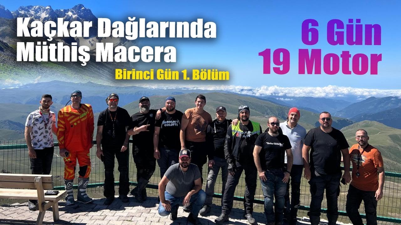 Kaçkar Dağlarında Müthiş Macera | 6 Gün 19 Motor | Birinci Gün 1. Bölüm