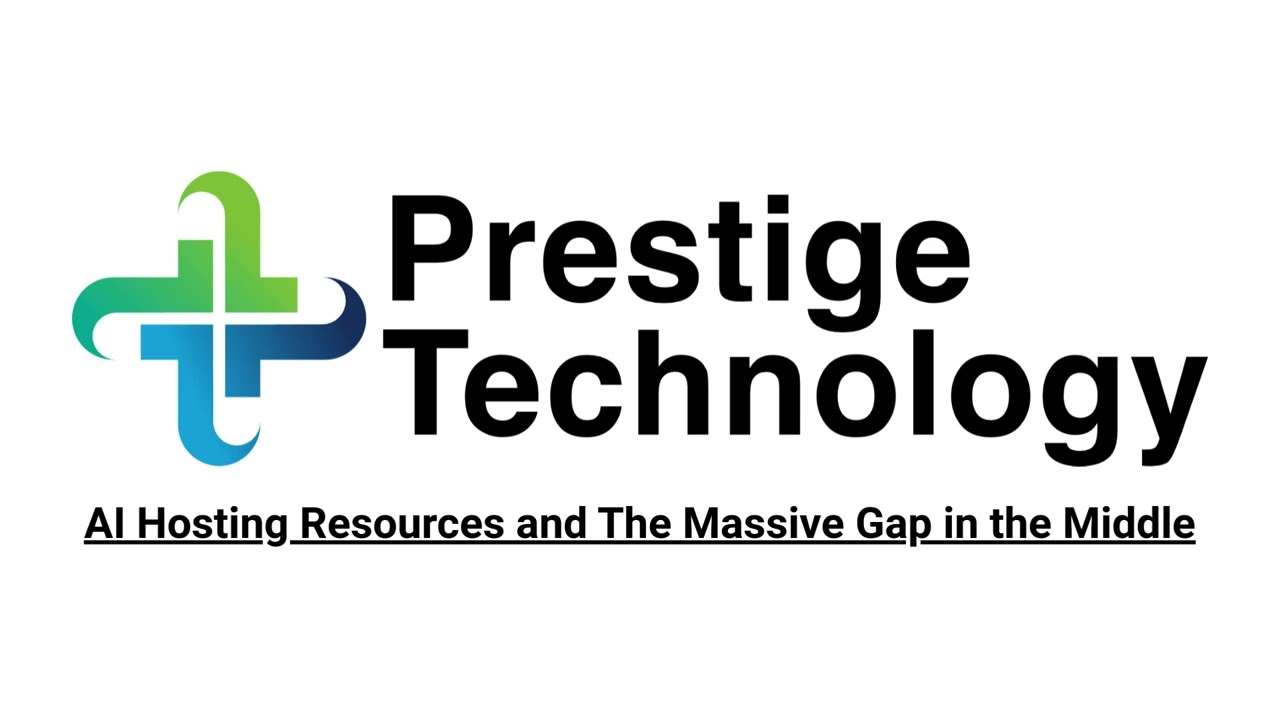 Prestige Technology Blog Post: AI Hosting Resources and the Massive Gap in the Middle
