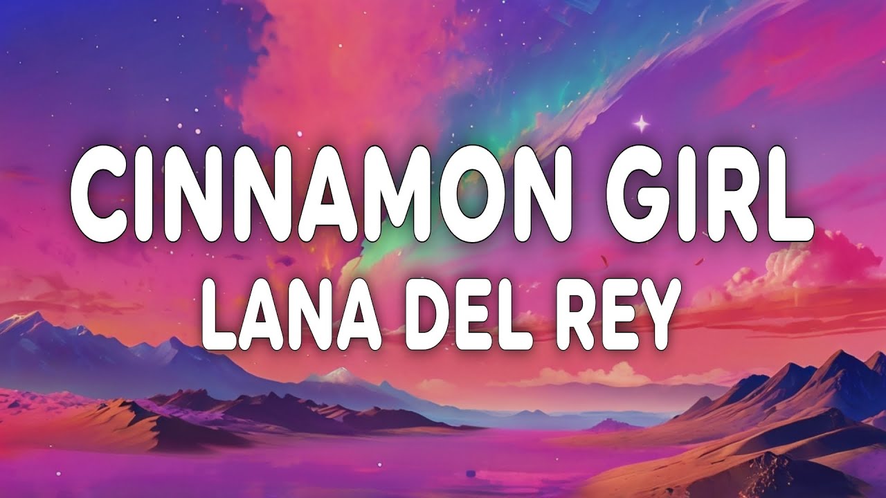 Lana Del Rey - Cinnamon Girl (Lyrics)