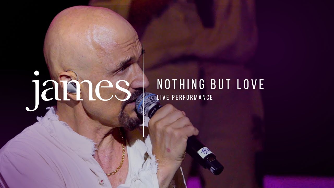 JAMES - Nothing But Love (Live at The Acropolis)