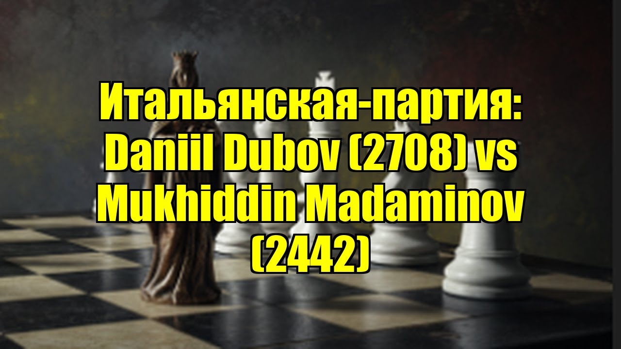 Итальянская-партия: Daniil Dubov (2708) vs Mukhiddin Madaminov (2442)