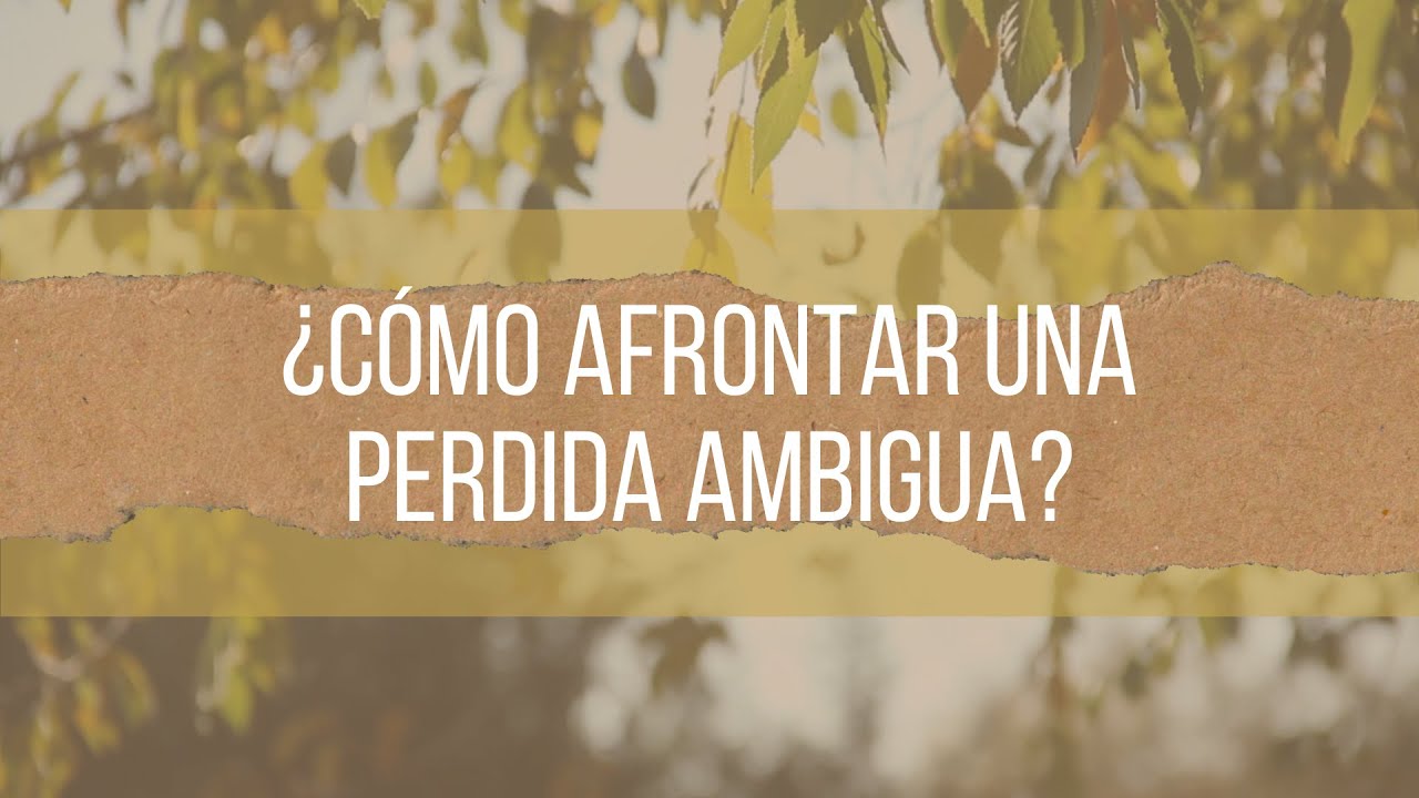 Pérdida ambigua: ¿Cómo afrontar la desaparición forzada? | Tanatología