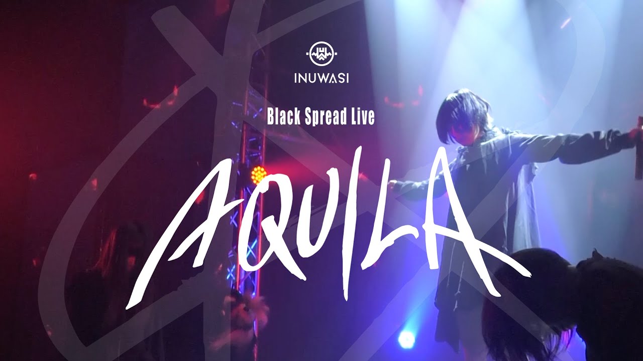 INUWASI - Black Spread Live “ AQUILA ”［LIVE MOVIE］