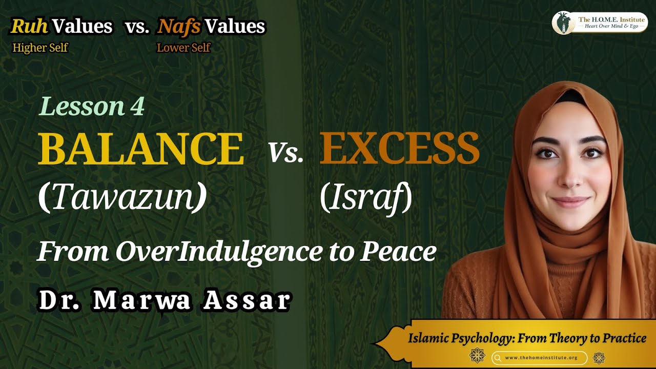 Ruh Values vs Nafs Values | Lesson 4: Balance Vs. Excess | The H.O.M.E. Method | Dr. Marwa Assar