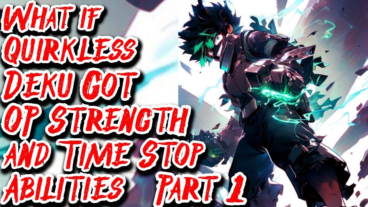 What if Quirkless Deku Got Overpowered Strength and Time Stop Abilities | Part 1 | Au.@zivings