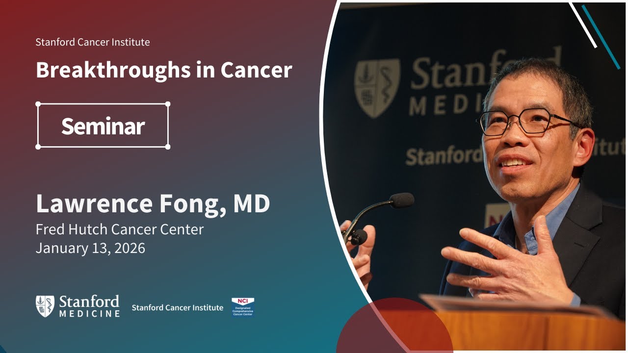 Stanford Cancer Institute Breakthroughs in Cancer: Lawrence Fong, MD