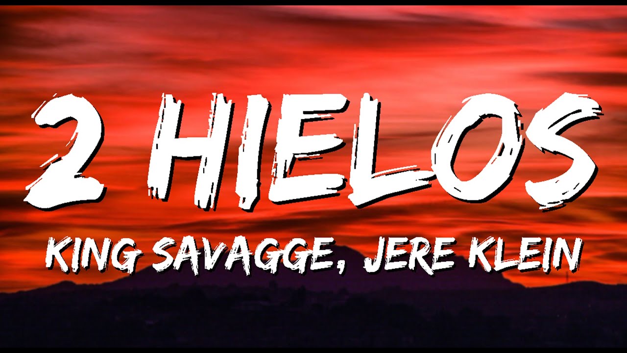 2 HIELOS - KING SAVAGGE x JERE KLEIN (Letra) - hace paso del lean