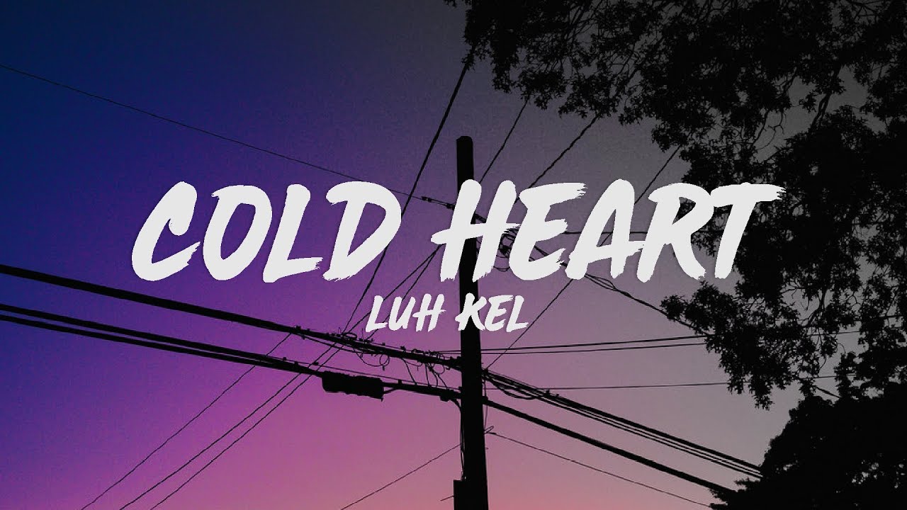 Luh Kel - Cold Heart (Lyrics)