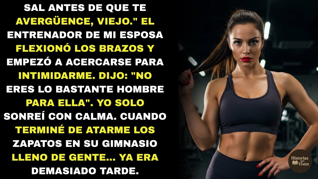 “Sal antes de que te avergüence”, me dijo… cuando terminé de atarme los zapatos ya no podía