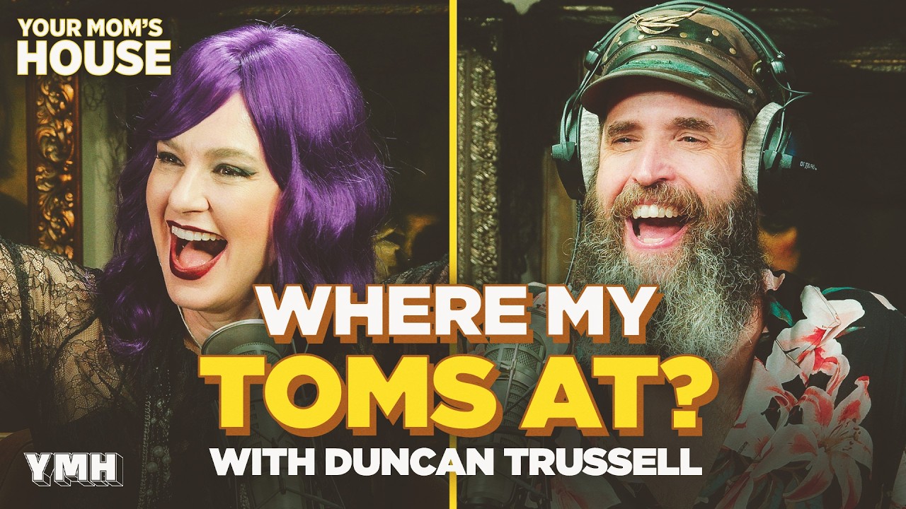 Where My Toms At? w/ Duncan Trussell | Your Mom's House Ep. 822