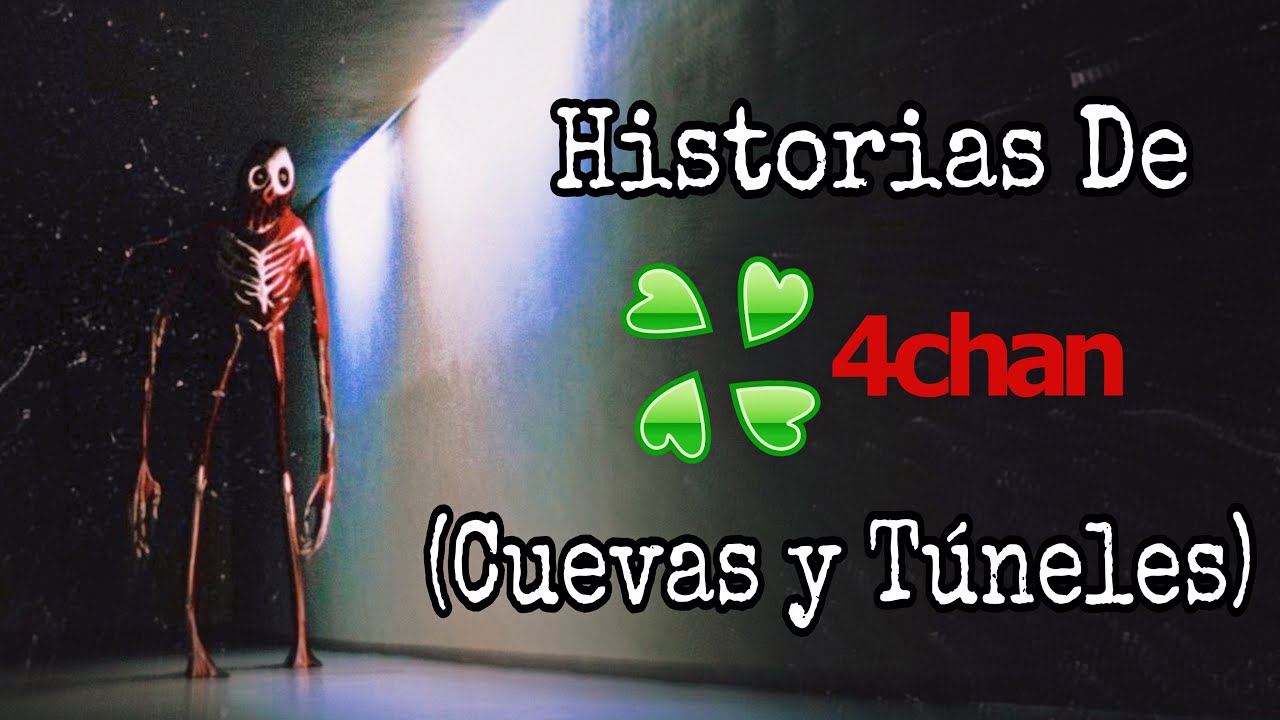 HISTORIAS DE 4CHAN X (CUEVAS Y TÚNELES)